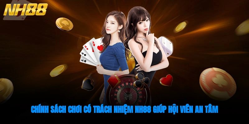 Chính sách chơi có trách nhiệm NH88 giúp hội viên an tâm
