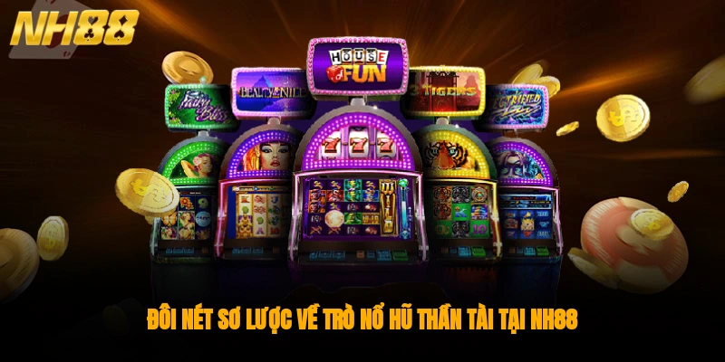Đôi nét sơ lược về trò nổ hũ thần tài tại NH88