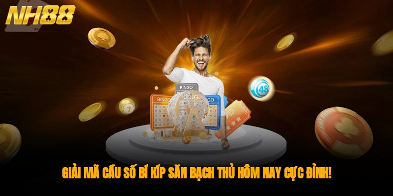 Giải mã cầu số, bí kíp săn bạch thủ hôm nay cực đỉnh!