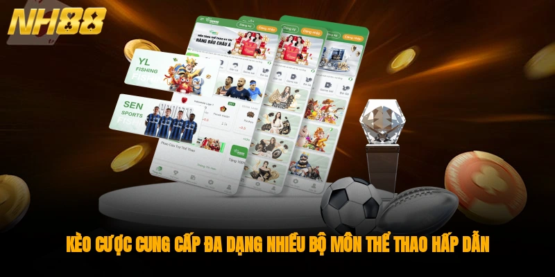 Kèo cược cung cấp đa dạng nhiều bộ môn thể thao hấp dẫn