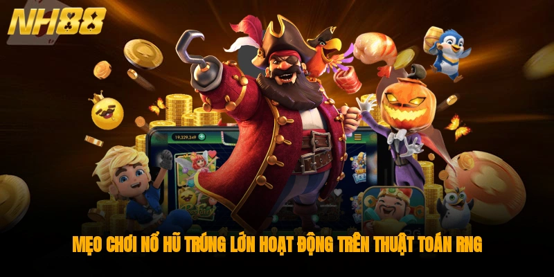 Mẹo chơi nổ hũ trúng lớn quay đâu thắng đó