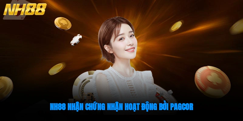 NH88 nhận chứng nhận hoạt động bởi PAGCOR, đảm bảo hợp pháp