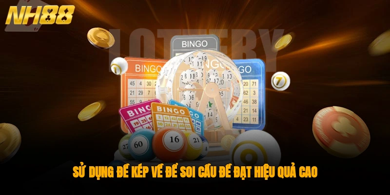 Sử dụng đề kép về để soi cầu đề đạt hiệu quả cao