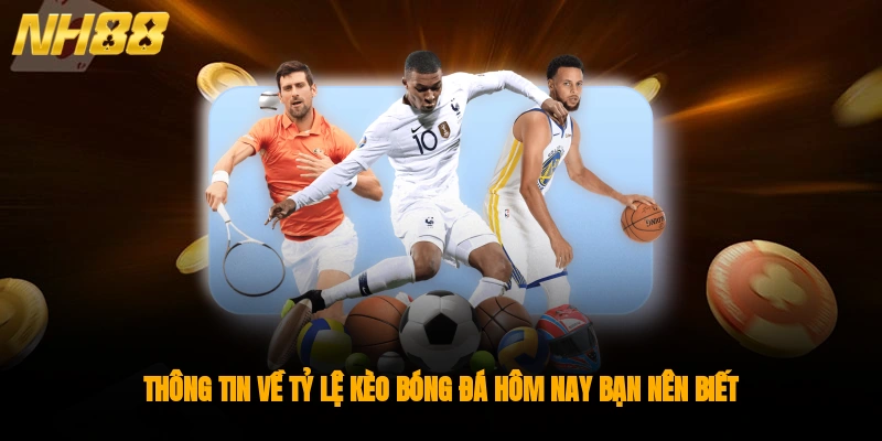 Thông tin về tỷ lệ kèo bóng đá hôm nay bạn nên biết 